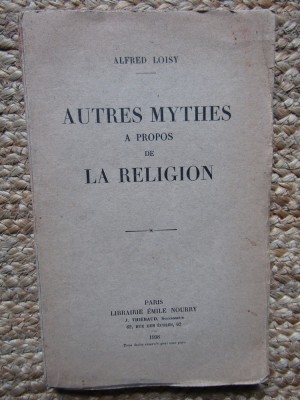 Autres mythes &amp;agrave; propos de la religion - Alfred Loisy foto