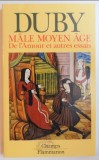 Male Moyen age, de l&#039;amour et autres essais / Georges Duby