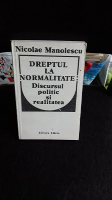 Dreptul la normalitate - Discursul politic si realitatea - Nicolae Manolescu foto