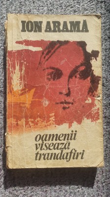Oamenii viseaza trandafiri, Ion Arama, 1979, 236 pag foto