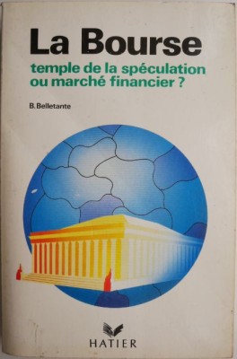 La Bourse. Temple de la speculation ou marche financier? - Bernard Belletante (putin uzata) foto