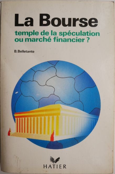 La Bourse. Temple de la speculation ou marche financier? - Bernard Belletante (putin uzata)