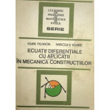 Ioan Filimon - Ecuații diferențiale cu aplicații &icirc;n mecanica construcțiilor (editia 1983)