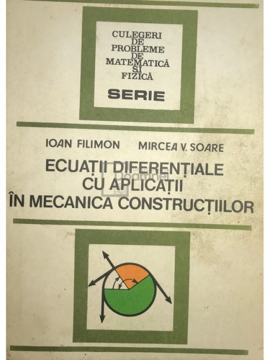 Ioan Filimon - Ecuații diferențiale cu aplicații &icirc;n mecanica construcțiilor (editia 1983)