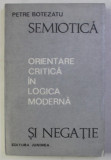 Semiotica si negatie : orientare critica in logica moderna / Petre Botezatu