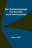 Der Sachsenspiegel: Eine Geschichte aus der Hohenstaufenzeit