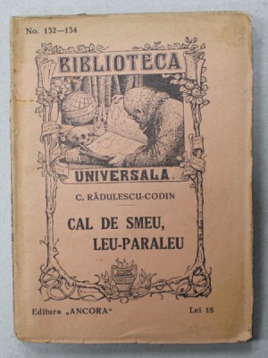 CAL DE SMEU , LEU - PARALEU de C. RADULESCU - CODIN , BIBLIOTECA UNIVERSALA , no. 132 -134 , 1926 foto
