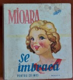 MIOARA SE IMBRACA - INTREPRINDEREA POLIGRAFICA TIMISOARA CARTE COPII