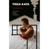 Hipn&oacute;zis 6-kor - Abszurd ter&aacute;pi&aacute;k az utc&aacute;n, a konyh&aacute;ban &eacute;s a h&aacute;l&oacute;szob&aacute;ban - Tisza Kata