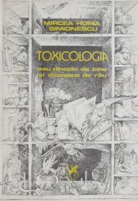 Toxicologia sau dincolo de bine si de rau - Mircea Horia Simionescu foto