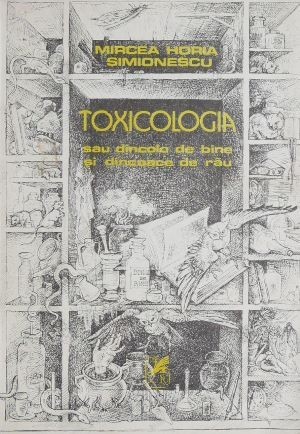 Toxicologia sau dincolo de bine si de rau - Mircea Horia Simionescu