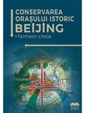Cumpara ieftin Conservarea orasului istoric Beijing. Termeni-cheie/***