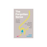 The Forgotten Sense: The New Science of Smell - And the Extraordinary Power of the Nose