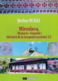 Cumpara ieftin Miroslava, Mmoria timpului. Marturii de la inceputul secolului XX - 2015 - Stefan Susai (xx740)
