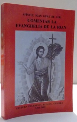COMENTAR LA EVANGHELIA DE LA IOAN de SFINTUL IOAN GURA DE AUR , 2005 , PREZINTA SUBLINIERI foto