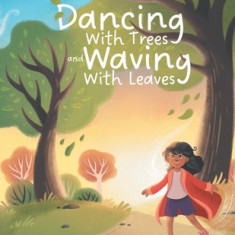 Dancing With Trees and Waving With Leaves