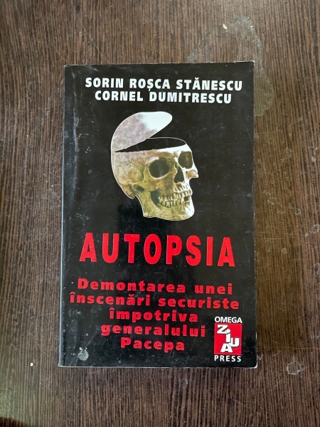 Sorin Rosca Stanescu, Cornel Dumitrescu - Autopsia. Demontarea unei inscenari securiste impotriva generalului Pacepa