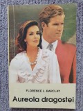 Aureola dragostei - Florence L. Barclay (roman de dragoste, 1993), 224 pag