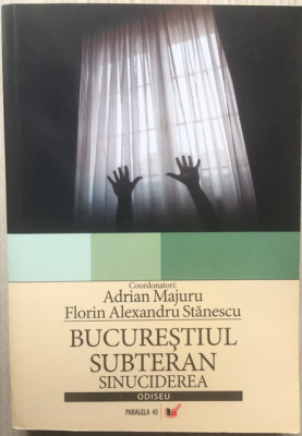 Bucurestiul subteran.Sinuciderea - Adrian Majuru/Florin Alexandru Stanescu foto