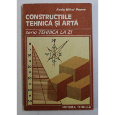 CONSTRUCTIILE TEHNICA SI ARTA de RADU MIHAI PAPAE , 1989