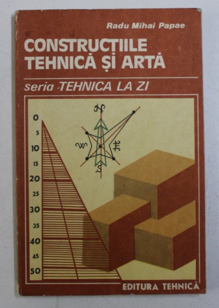 CONSTRUCTIILE TEHNICA SI ARTA de RADU MIHAI PAPAE , 1989