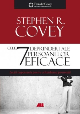 Cele 7 deprinderi ale persoanelor eficace. Lectii importante pentru schimbarea personala &amp;ndash; Stephen R. Covey foto