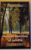 IZVORUL LUMINOS AL IUBIRII , INVATA SA IERTI de LUULE VIILMA , 2009