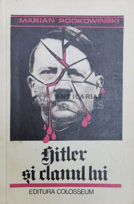 Hitler si clanul lui - Marian Podkowinski ($Y88)