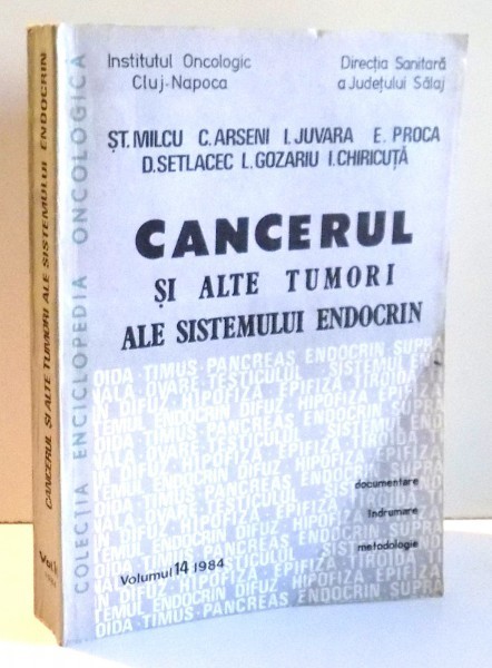 CANCERUL SI ALTE TUMORI ALE SISTEMULUI ENDOCRIN de ST. MILCU , ... , I. CHIRICUTA , VOL XIV , 1984
