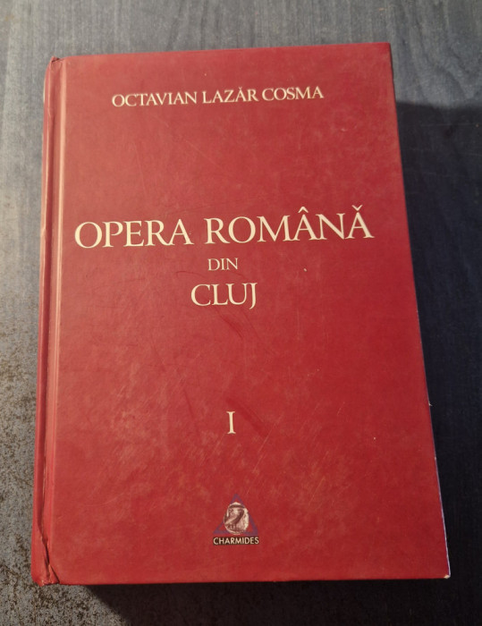 Opera romana din Cluj 1919 - 1999 volumul 1 1919 - 1959 Octavian Lazar Cosma