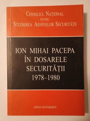 Ion Mihai Pacepa &amp;icirc;n dosarele Securității: 1978-1980 (ed. Liviu Țăranu; CNSAS, 2009) foto