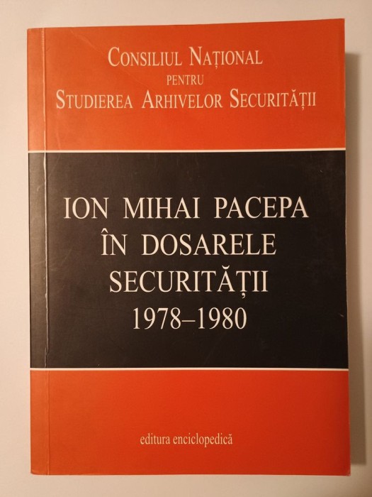 Ion Mihai Pacepa &icirc;n dosarele Securității: 1978-1980 (ed. Liviu Țăranu; CNSAS, 2009)