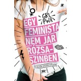 Egy feminista nem j&aacute;r r&oacute;zsasz&iacute;nben - &eacute;s egy&eacute;b hazugs&aacute;gok - Scarlett Curtis