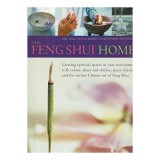 The Feng Shui Home Creating Spiritual Spaces in Our Environment with Colour, Altars and Shrines, Space Clearing and the Ancient Chinese Art of Feng Sh