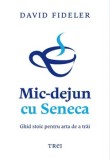 Cumpara ieftin Mic-dejun cu Seneca. Ghid stoic pentru arta de a trai/David Fideler, Trei
