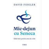 Mic-dejun cu Seneca. Ghid stoic pentru arta de a trai/David Fideler