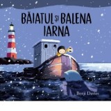 Baiatul si balena. Iarna - Vlad Zografi, Benji Davies