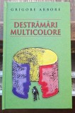 Destramari multicolore - Grigore Arbore Contine dedicatie, data si semnatura autorului