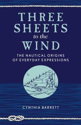 Three Sheets to the Wind: The Nautical Origins of Everyday Expressions foto