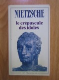 Friederich Nietzsche - Le crepuscule des idoles suivi par le Cas Wagner