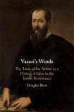 Vasari&#039;s Words: The &#039;lives of the Artists&#039; as a History of Ideas in the Italian Renaissance