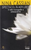 Nina Cassian - Spectacol in aer liber. O alta monografie a dragostei