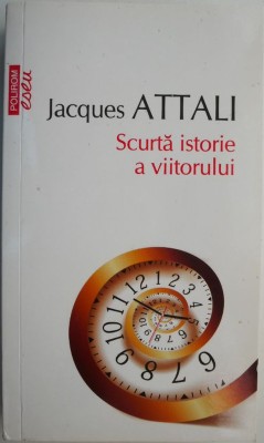 Scurta istorie a viitorului &amp;ndash; Jacques Attali foto