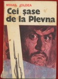 Mihail Joldea, "Cei sase de la Plevna" Editura Militara 1977