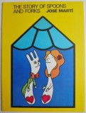 Carte "The Story of Spoons and Forks" de Jose Marti, Stare Foarte Buna, Limba Engleza
