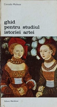 GHID PENTRU STUDIUL ISTORIEI ARTEI-CORRADO MALTESE foto