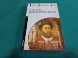 BIZANȚ DUPĂ BIZANȚ *SINTEZE, DOCUMENTE, ESEURI / NICOLAE IORGA / 2002 *11