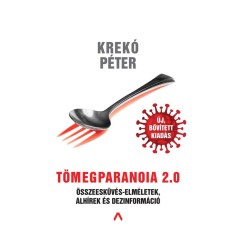 Tomegparanoia 2.0 - Osszeeskuves-elmeletek, alhirek es dezinformacio - Kreko Peter foto