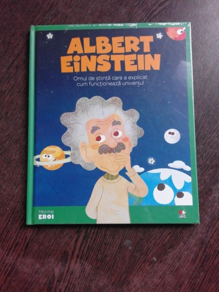 ALBERT EINSTEIN, OMUL DE STIINTA CARE A EXPLICAT CUM FUNCTIONEAZA UNIVERSUL