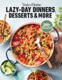 Taste of Home Lazy-Day Dinners, Desserts &amp;amp; More: Dishes So Easy ...They Almost Make Themselves!